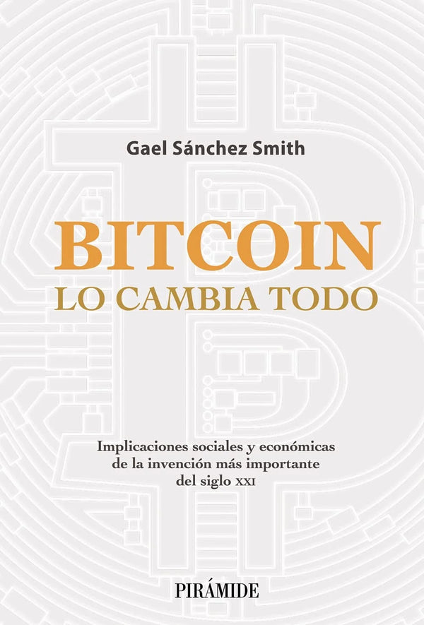 Bitcoin lo cambia todo - Gael Sánchez Smith