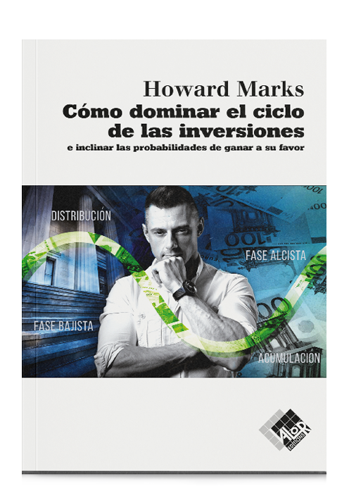 Cómo dominar el ciclo de las inversiones - Howard Marks