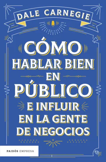 Cómo hablar bien en público e influir en la gente de negocios - Dale Carnegie