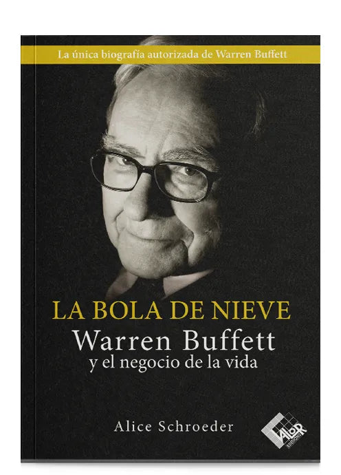 La bola de nieve: Warren Buffett y el negocio de la vida - Alice Schroeder