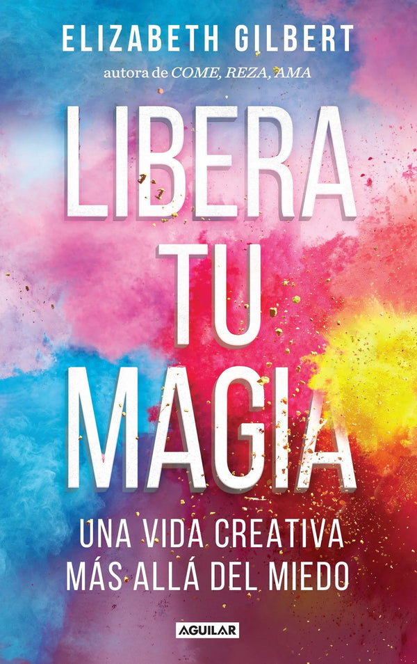 Libera tu magia - Elizabeth Gilbert