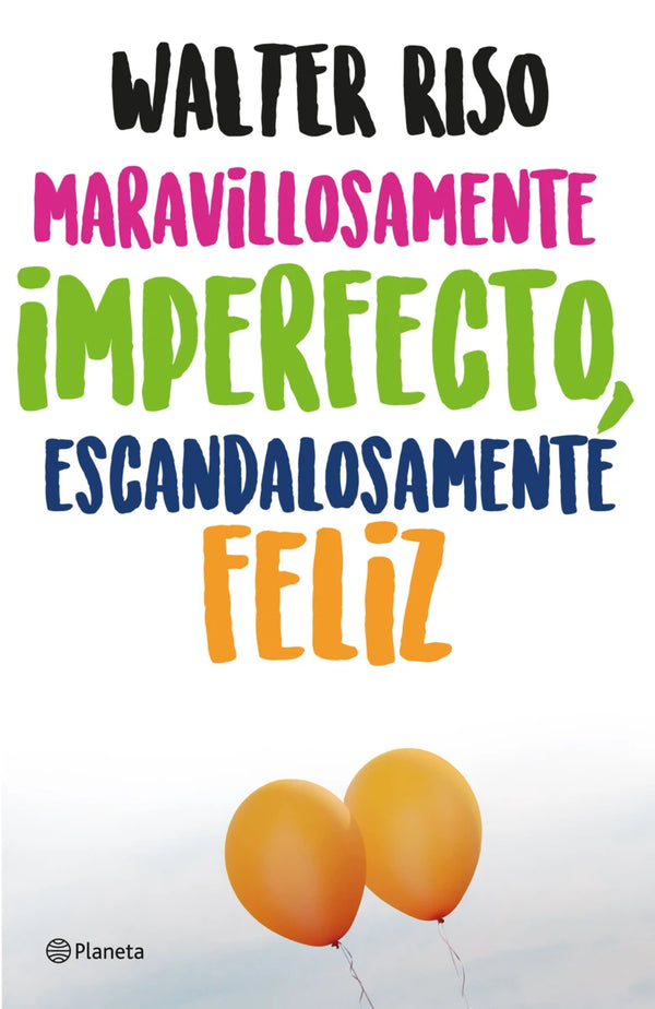 Maravillosamente imperfecto, escandalosamente feliz - Walter Riso