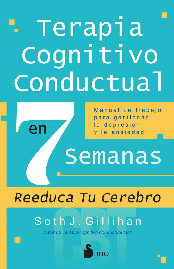 Terapia cognitivo conductual en 7 semanas - Seth J. Gillihan