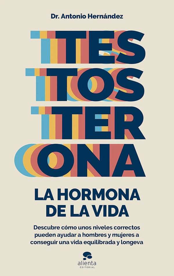 Testosterona: la hormona de la vida - Antonio Hernández Armenteros